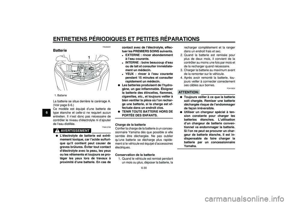 YAMAHA MAJESTY 400 2007 Notices Demploi (in French)
ENTRETIENS PÉRIODIQUES ET PETITES RÉPARATIONS
6-30
1
2
3
4
5
6
7
8
9
FAU34221
Batterie
La batterie se situe derrière le carénage A.
(Voir page 6-6.)
Ce modèle est équipé d’une batter YAMAHA MAJESTY 400 2007 Notices Demploi (in French)
ENTRETIENS PÉRIODIQUES ET PETITES RÉPARATIONS
6-30
1
2
3
4
5
6
7
8
9
FAU34221
Batterie
La batterie se situe derrière le carénage A.
(Voir page 6-6.)
Ce modèle est équipé d’une batter
