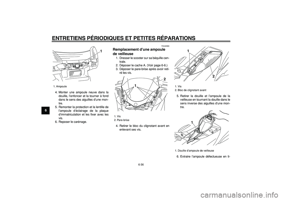 YAMAHA MAJESTY 400 2007 Notices Demploi (in French)
ENTRETIENS PÉRIODIQUES ET PETITES RÉPARATIONS
6-36
1
2
3
4
5
6
7
8
9
4. Monter une ampoule neuve dans la
douille, l’enfoncer et la tourner à fond
dans le sens des aiguilles d’une mon-
tre YAMAHA MAJESTY 400 2007 Notices Demploi (in French)
ENTRETIENS PÉRIODIQUES ET PETITES RÉPARATIONS
6-36
1
2
3
4
5
6
7
8
9
4. Monter une ampoule neuve dans la
douille, l’enfoncer et la tourner à fond
dans le sens des aiguilles d’une mon-
tre