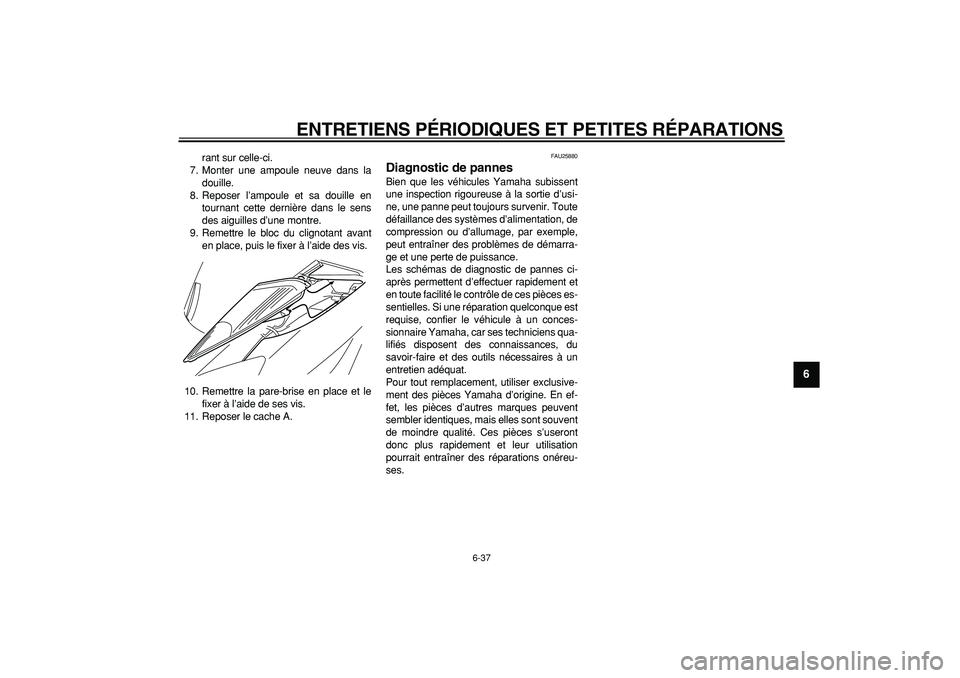 YAMAHA MAJESTY 400 2007 Notices Demploi (in French)
ENTRETIENS PÉRIODIQUES ET PETITES RÉPARATIONS
6-37
2
3
4
5
67
8
9
rant sur celle-ci.
7. Monter une ampoule neuve dans la
douille.
8. Reposer l’ampoule et sa douille en
tournant cette derniè YAMAHA MAJESTY 400 2007 Notices Demploi (in French)
ENTRETIENS PÉRIODIQUES ET PETITES RÉPARATIONS
6-37
2
3
4
5
67
8
9
rant sur celle-ci.
7. Monter une ampoule neuve dans la
douille.
8. Reposer l’ampoule et sa douille en
tournant cette derniè