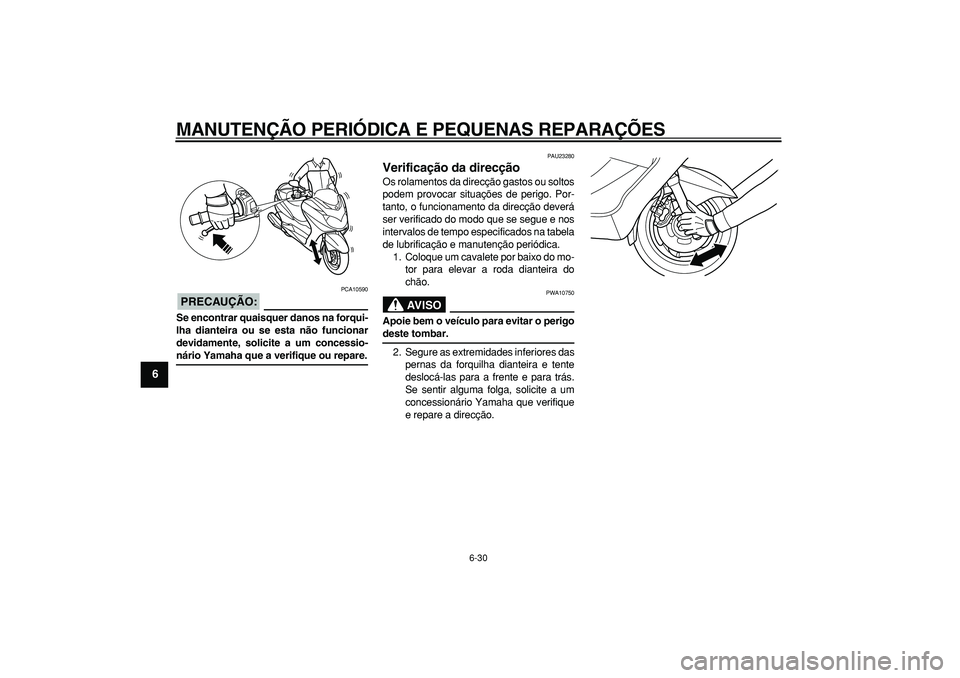 YAMAHA MAJESTY 400 2007 Manual de utilização (in Portuguese)
MANUTENÇÃO PERIÓDICA E PEQUENAS REPARAÇÕES
6-30
1
2
3
4
5
6
7
8
9
PRECAUÇÃO:
PCA10590
Se encontrar quaisquer danos na forqui-
lha dianteira ou se esta não funcionar
devidamente, solici YAMAHA MAJESTY 400 2007 Manual de utilização (in Portuguese)
MANUTENÇÃO PERIÓDICA E PEQUENAS REPARAÇÕES
6-30
1
2
3
4
5
6
7
8
9
PRECAUÇÃO:
PCA10590
Se encontrar quaisquer danos na forqui-
lha dianteira ou se esta não funcionar
devidamente, solici