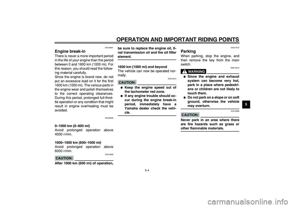 YAMAHA MAJESTY 400 2006 Service Manual  
OPERATION AND IMPORTANT RIDING POINTS 
5-4 
2
3
4
56
7
8
9
 
EAU16841 
Engine break-in  
There is never a more important period
in the life of your engine than the period
between 0 and 1600 km (1000