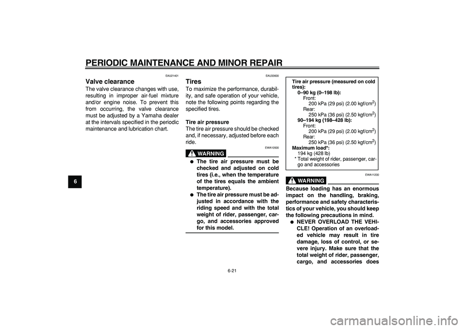 YAMAHA MAJESTY 400 2006 Repair Manual  
PERIODIC MAINTENANCE AND MINOR REPAIR 
6-21 
1
2
3
4
5
6
7
8
9
 
EAU21401 
Valve clearance  
The valve clearance changes with use,
resulting in improper air-fuel mixture
and/or engine noise. To prev