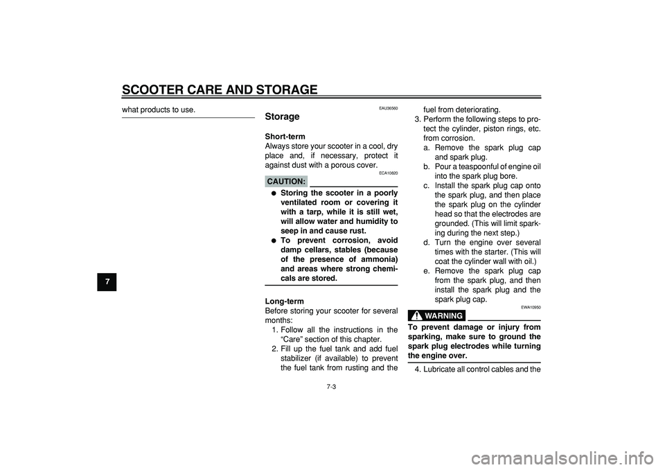 YAMAHA MAJESTY 400 2006 Manual Online
SCOOTER CARE AND STORAGE
7-3
1
2
3
4
5
6
7
8
9
what products to use.
EAU36560
Storage
Short-term
Always store your scooter in a cool, dry
place and, if necessary, protect it
against dust wi YAMAHA MAJESTY 400 2006 Manual Online
SCOOTER CARE AND STORAGE
7-3
1
2
3
4
5
6
7
8
9
what products to use.
EAU36560
Storage
Short-term
Always store your scooter in a cool, dry
place and, if necessary, protect it
against dust wi