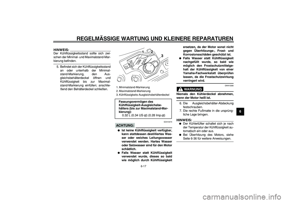 YAMAHA MAJESTY 400 2006  Betriebsanleitungen (in German)  
REGELMÄSSIGE WARTUNG UND KLEINERE REPARATUREN 
6-17 
2
3
4
5
67
8
9
HINWEIS:
 
Der Kühlflüssigkeitsstand sollte sich zwi-
schen der Minimal- und Maximalstand-Mar- 
kierung befinden.
5. Befindet s