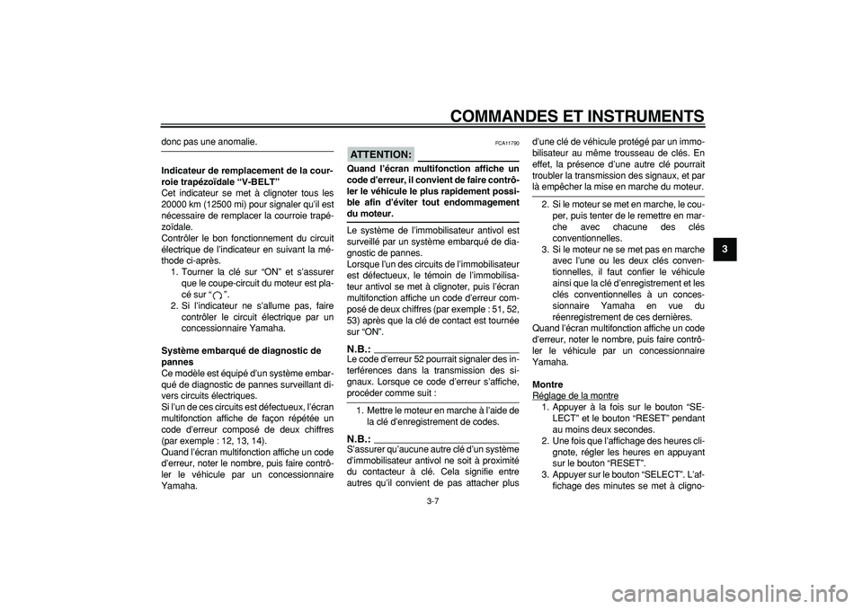 YAMAHA MAJESTY 400 2006 Notices Demploi (in French)
COMMANDES ET INSTRUMENTS
3-7
2
34
5
6
7
8
9
donc pas une anomalie.
Indicateur de remplacement de la cour-
roie trapézoïdale “V-BELT”
Cet indicateur se met à clignoter tous les
20000 km YAMAHA MAJESTY 400 2006 Notices Demploi (in French)
COMMANDES ET INSTRUMENTS
3-7
2
34
5
6
7
8
9
donc pas une anomalie.
Indicateur de remplacement de la cour-
roie trapézoïdale “V-BELT”
Cet indicateur se met à clignoter tous les
20000 km