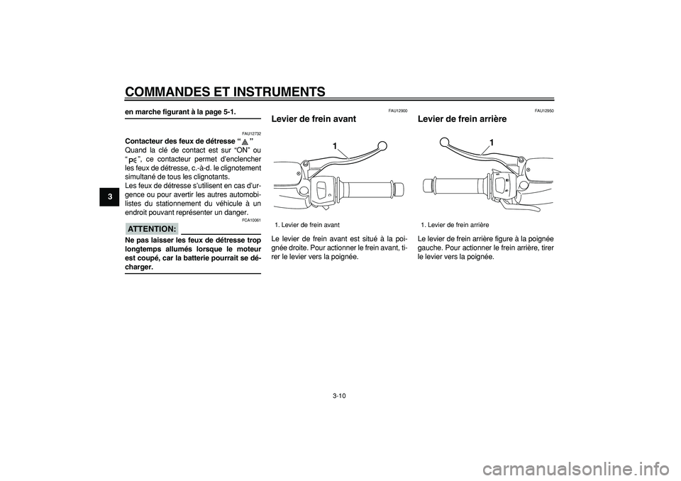 YAMAHA MAJESTY 400 2006 Notices Demploi (in French)
COMMANDES ET INSTRUMENTS
3-10
1
2
3
4
5
6
7
8
9
en marche figurant à la page 5-1.
FAU12732
Contacteur des feux de détresse “”
Quand la clé de contact est sur “ON” ou
“ ”, ce c YAMAHA MAJESTY 400 2006 Notices Demploi (in French)
COMMANDES ET INSTRUMENTS
3-10
1
2
3
4
5
6
7
8
9
en marche figurant à la page 5-1.
FAU12732
Contacteur des feux de détresse “”
Quand la clé de contact est sur “ON” ou
“ ”, ce c