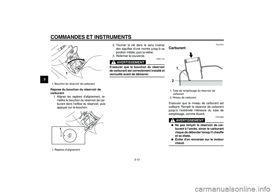 YAMAHA MAJESTY 400 2006 Notices Demploi (in French)
COMMANDES ET INSTRUMENTS
3-12
1
2
3
4
5
6
7
8
9
Repose du bouchon du réservoir de
carburant
1. Aligner les repères d’alignement, re-
mettre le bouchon du réservoir de car-
burant dans l YAMAHA MAJESTY 400 2006 Notices Demploi (in French)
COMMANDES ET INSTRUMENTS
3-12
1
2
3
4
5
6
7
8
9
Repose du bouchon du réservoir de
carburant
1. Aligner les repères d’alignement, re-
mettre le bouchon du réservoir de car-
burant dans l