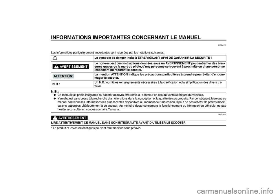 YAMAHA MAJESTY 400 2006  Notices Demploi (in French)  
INFORMATIONS IMPORTANTES CONCERNANT LE MANUEL 
FAU34111 
Les informations particulièrement importantes sont repérées par\
 les notations suivantes :
N.B.:
 
 
Ce manuel fait partie intégrante d