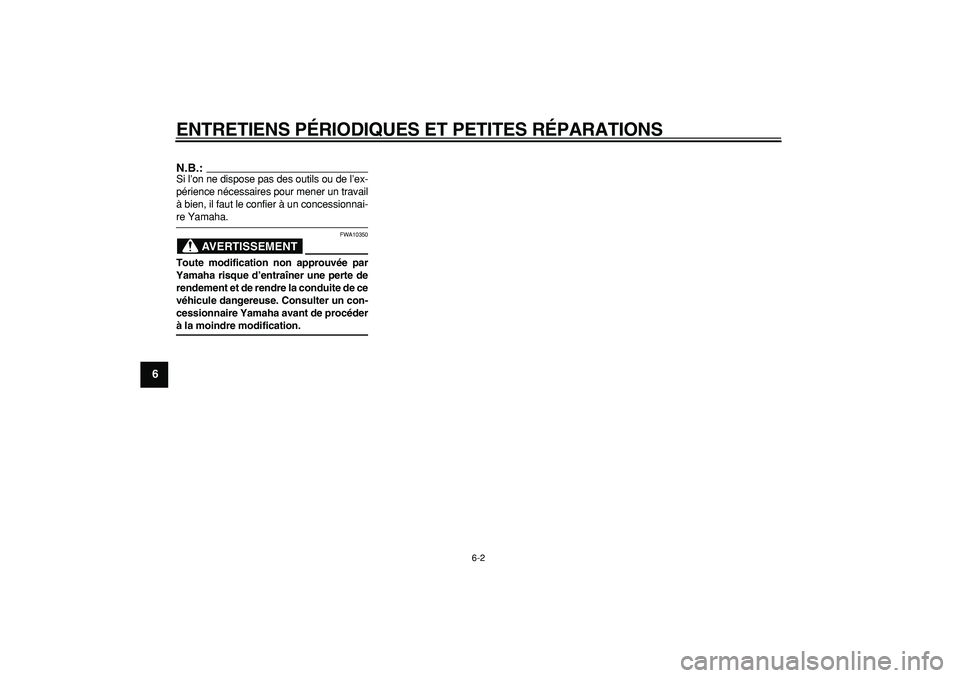 YAMAHA MAJESTY 400 2006  Notices Demploi (in French)  
ENTRETIENS PÉRIODIQUES ET PETITES RÉPARATIONS 
6-2 
1
2
3
4
5
6
7
8
9
N.B.:
 
Si l’on ne dispose pas des outils ou de l’ex-
périence nécessaires pour mener un travail
à bien, il faut le con