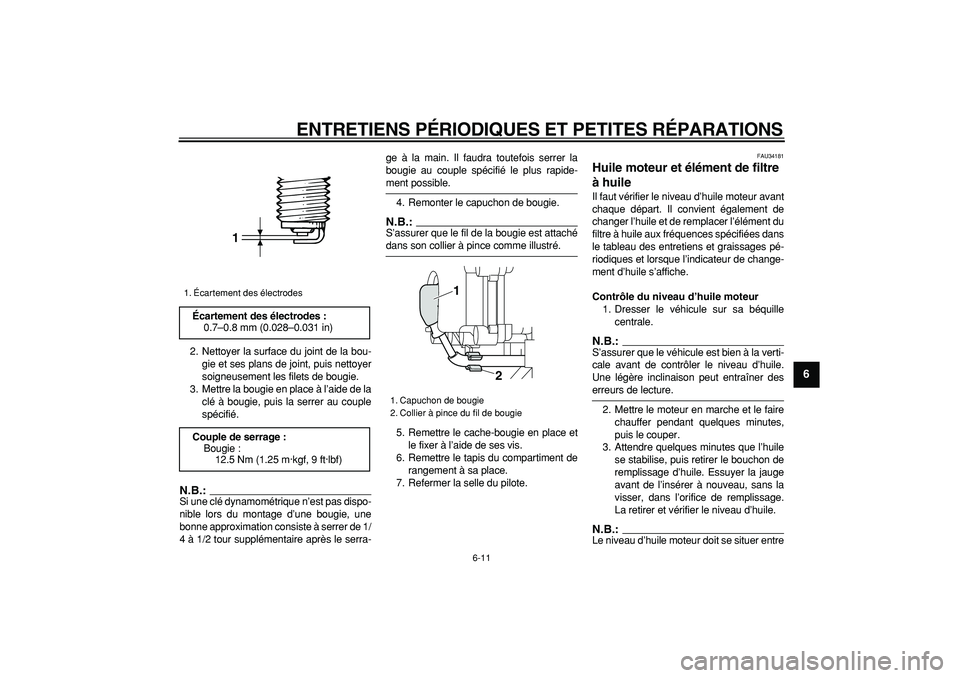 YAMAHA MAJESTY 400 2006  Notices Demploi (in French)  
ENTRETIENS PÉRIODIQUES ET PETITES RÉPARATIONS 
6-11 
2
3
4
5
67
8
9
 
2. Nettoyer la surface du joint de la bou-
gie et ses plans de joint, puis nettoyer
soigneusement les filets de bougie.
3. Met