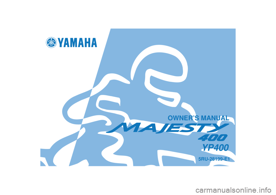 YAMAHA MAJESTY 400 2005  Owners Manual   
5RU-28199-E1YP400
OWNER’S MANUAL 
