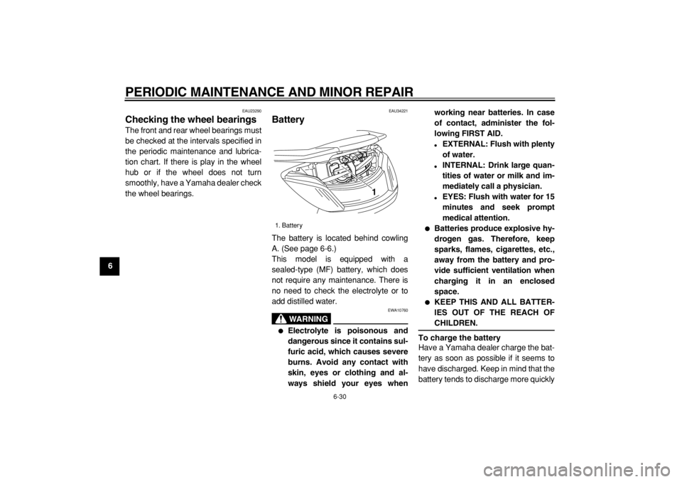 YAMAHA MAJESTY 400 2005 Manual PDF  
PERIODIC MAINTENANCE AND MINOR REPAIR 
6-30 
1
2
3
4
5
6
7
8
9
 
EAU23290 
Checking the wheel bearings  
The front and rear wheel bearings must
be checked at the intervals specified in
the periodic 