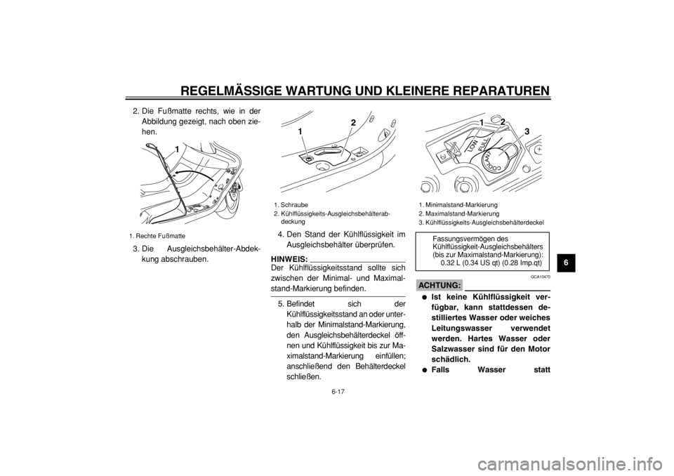YAMAHA MAJESTY 400 2005 Betriebsanleitungen (in German)
REGELMÄSSIGE WARTUNG UND KLEINERE REPARATUREN
6-17
2
3
4
5
67
8
9
2. Die Fußmatte rechts, wie in der
Abbildung gezeigt, nach oben zie-
hen.
3. Die Ausgleichsbehälter-Abdek-
kung abschrauben.4 YAMAHA MAJESTY 400 2005 Betriebsanleitungen (in German)
REGELMÄSSIGE WARTUNG UND KLEINERE REPARATUREN
6-17
2
3
4
5
67
8
9
2. Die Fußmatte rechts, wie in der
Abbildung gezeigt, nach oben zie-
hen.
3. Die Ausgleichsbehälter-Abdek-
kung abschrauben.4