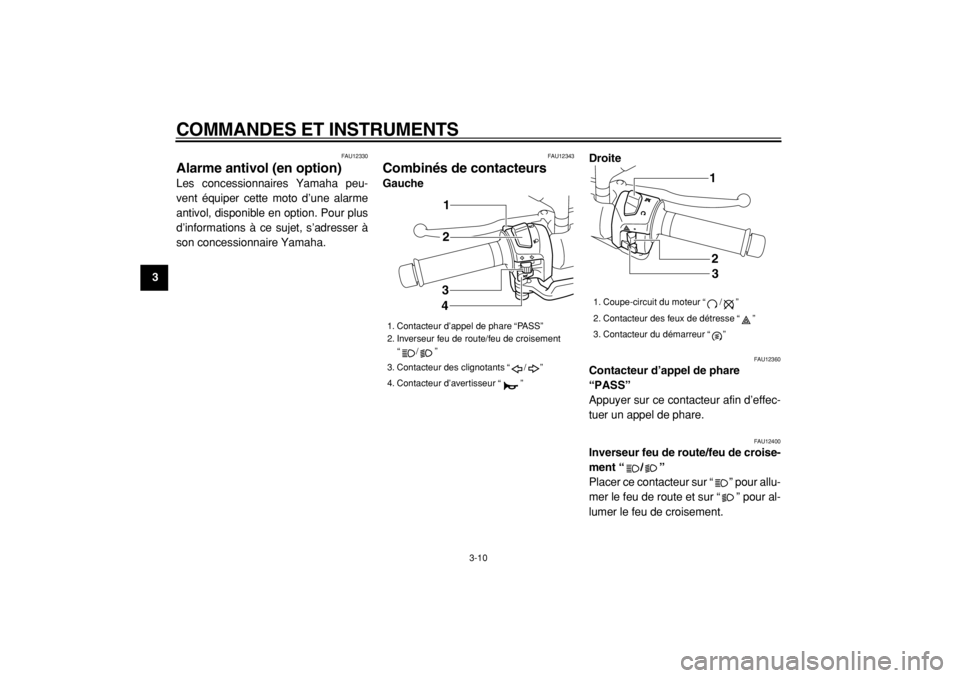 YAMAHA MAJESTY 400 2005  Notices Demploi (in French)  
COMMANDES ET INSTRUMENTS 
3-10 
1
2
3
4
5
6
7
8
9
 
FAU12330 
Alarme antivol (en option)  
Les concessionnaires Yamaha peu-
vent équiper cette moto d’une alarme
antivol, disponible en option. Pou