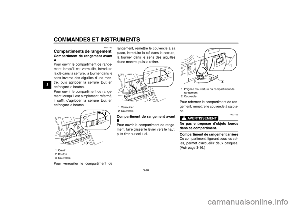 YAMAHA MAJESTY 400 2005  Notices Demploi (in French)  
COMMANDES ET INSTRUMENTS 
3-18 
1
2
3
4
5
6
7
8
9
 
FAU14492 
Compartiments de rangement  
Compartiment de rangement avant
A 
Pour ouvrir le compartiment de range-
ment lorsqu’il est verrouillé, 