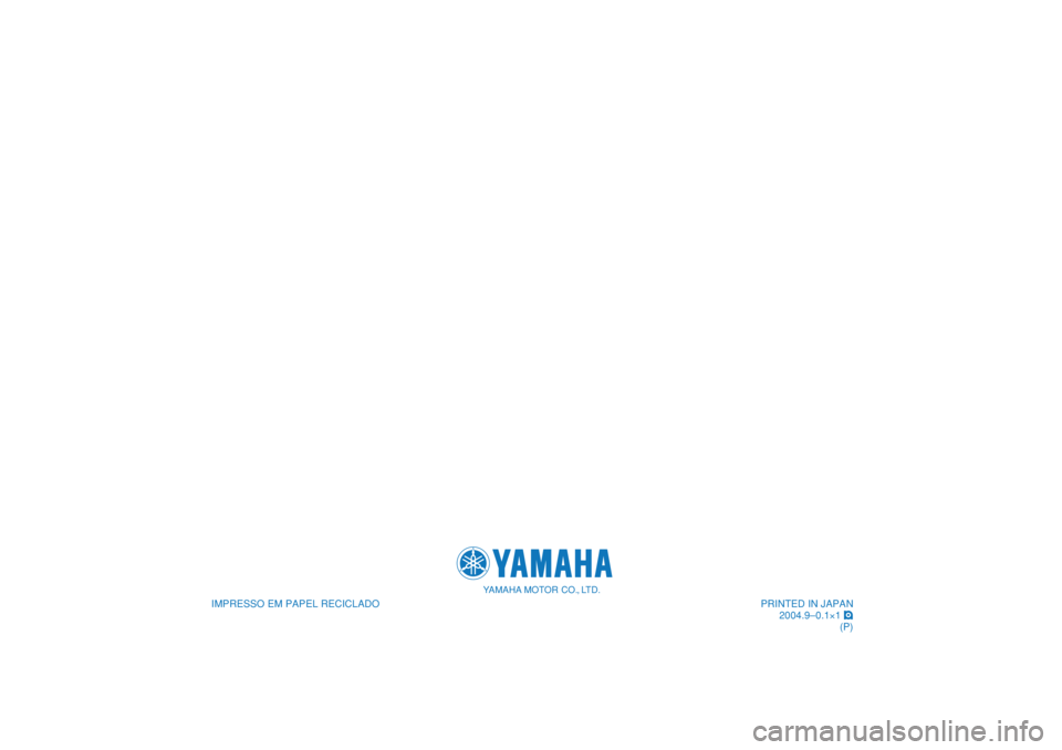 YAMAHA MAJESTY 400 2005 Manual de utilização (in Portuguese)
IMPRESSO EM PAPEL RECICLADO
YAMAHA MOTOR CO., LTD.
PRINTED IN JAPAN
2004.9–0.1×1 !
(P)
IMPRESSO EM PAPEL RECICLADO
YAMAHA MOTOR CO., LTD.
PRINTED IN JAPAN
2004.9–0.1×1 !
(P) YAMAHA MAJESTY 400 2005 Manual de utilização (in Portuguese)
IMPRESSO EM PAPEL RECICLADO
YAMAHA MOTOR CO., LTD.
PRINTED IN JAPAN
2004.9–0.1×1 !
(P)
IMPRESSO EM PAPEL RECICLADO
YAMAHA MOTOR CO., LTD.
PRINTED IN JAPAN
2004.9–0.1×1 !
(P)