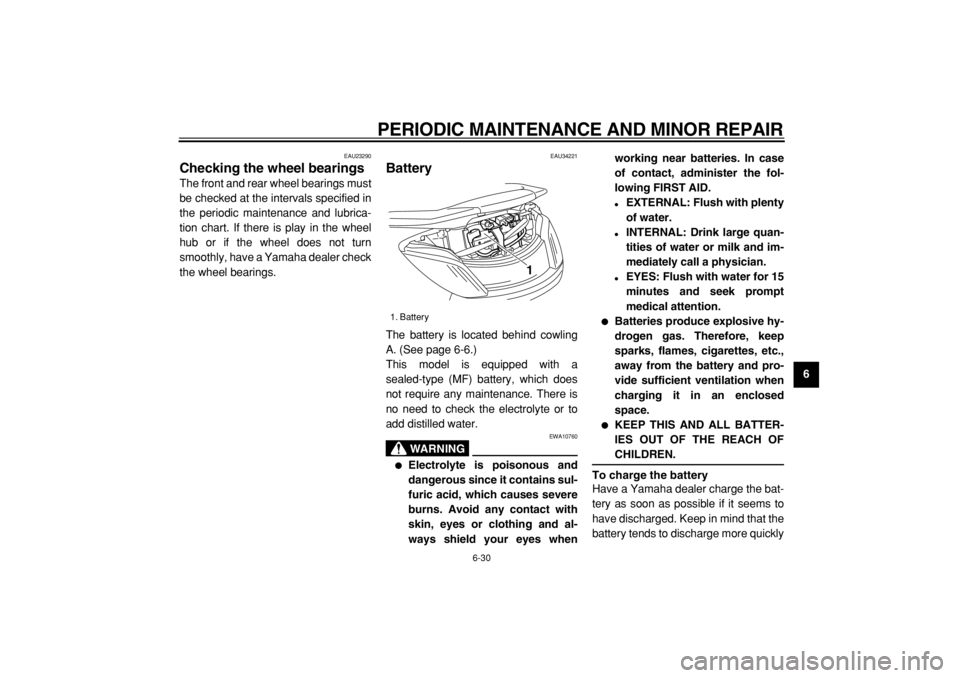 YAMAHA MAJESTY 400 2004  Owners Manual  
PERIODIC MAINTENANCE AND MINOR REPAIR 
6-30 
2
3
4
5
67
8
9
 
EAU23290 
Checking the wheel bearings  
The front and rear wheel bearings must
be checked at the intervals specified in
the periodic mai