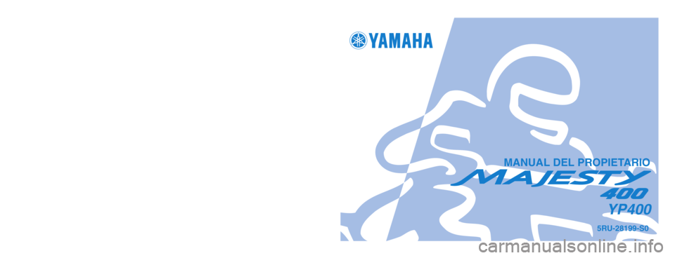 YAMAHA MAJESTY 400 2004  Manuale de Empleo (in Spanish) 5RU-28199-S0
YP400
IMPRESO EN PAPEL RECICLADO
YAMAHA MOTOR CO., LTD.
PRINTED IN JAPAN
2003.12–0.6×1 !
(S)
MANUAL DEL PROPIETARIO
5RU-9-S0_hyoushi  11/18/03 4:58 PM  Page 1 