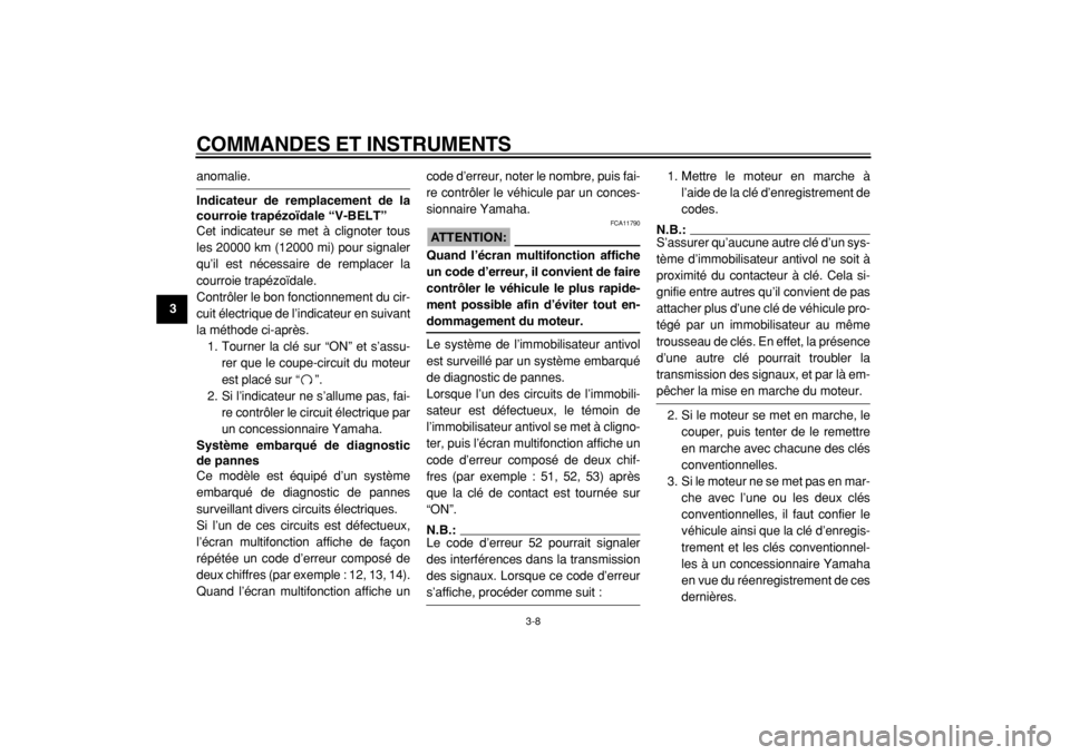 YAMAHA MAJESTY 400 2004  Notices Demploi (in French)  
COMMANDES ET INSTRUMENTS 
3-8 
1
2
3
4
5
6
7
8
9
 
anomalie. 
Indicateur de remplacement de la
courroie trapézoïdale “V-BELT” 
Cet indicateur se met à clignoter tous
les 20000 km (12000 mi) p