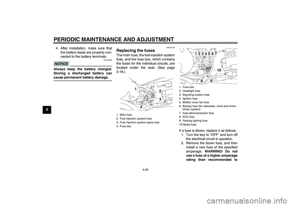 YAMAHA MT-01 2009  Owners Manual PERIODIC MAINTENANCE AND ADJUSTMENT
6-26
64. After installation, make sure that
the battery leads are properly con-
nected to the battery terminals.
NOTICE
ECA16530
Always keep the battery charged.
St