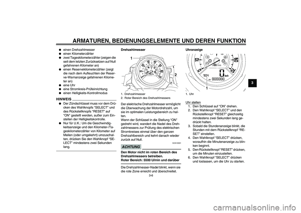 YAMAHA MT-01 2009  Betriebsanleitungen (in German) ARMATUREN, BEDIENUNGSELEMENTE UND DEREN FUNKTION
3-6
3

einen Drehzahlmesser

einen Kilometerzähler

zwei Tageskilometerzähler (zeigen die 
seit dem letzten Zurücksetzen auf Null 
gefahrenen Kil
