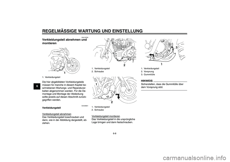 YAMAHA MT-01 2009  Betriebsanleitungen (in German) REGELMÄSSIGE WARTUNG UND EINSTELLUNG
6-8
6
GAU18760
Verkleidungsteil abnehmen und 
montieren Die hier abgebildeten Verkleidungsteile 
müssen für manche in diesem Kapitel be-
schriebenen Wartungs- u