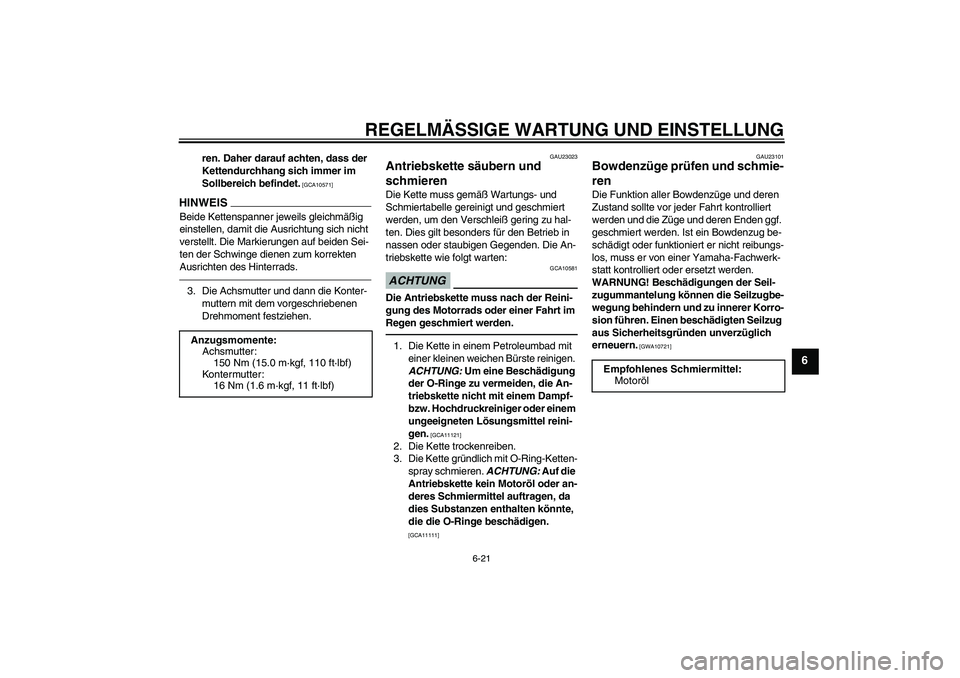 YAMAHA MT-01 2009  Betriebsanleitungen (in German) REGELMÄSSIGE WARTUNG UND EINSTELLUNG
6-21
6
ren. Daher darauf achten, dass der 
Kettendurchhang sich immer im 
Sollbereich befindet.
 [GCA10571]
HINWEISBeide Kettenspanner jeweils gleichmäßig 
eins
