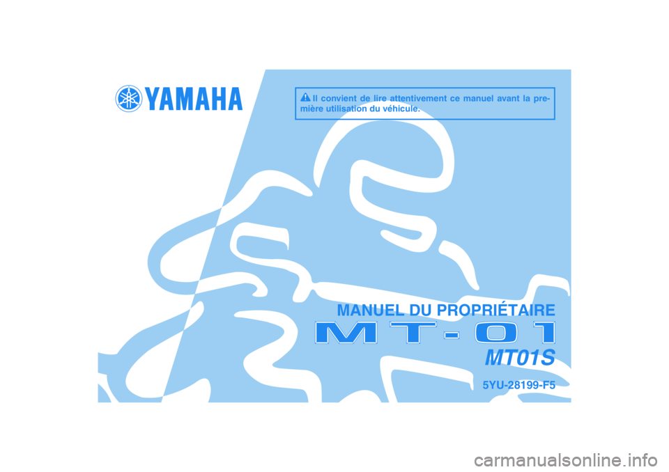 YAMAHA MT-01 2009  Notices Demploi (in French) DIC183
MT01S
MANUEL DU PROPRIÉTAIRE
Il convient de lire attentivement ce manuel avant la pre-
mière utilisation du véhicule.
5YU-28199-F5 
