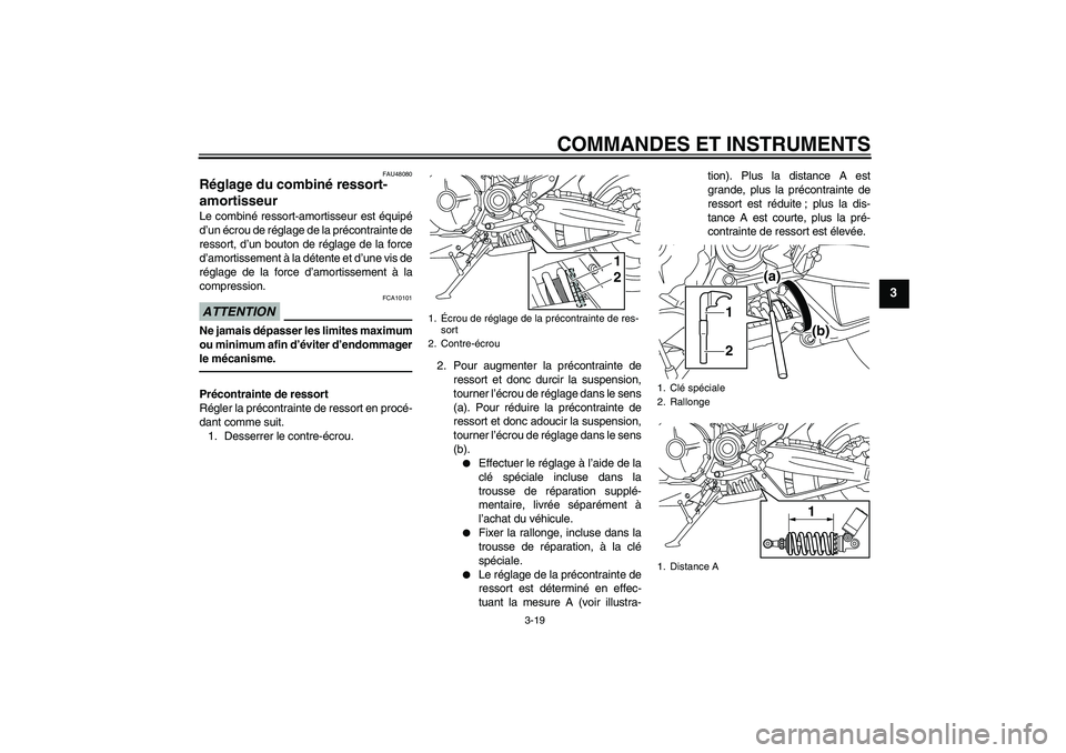 YAMAHA MT-01 2009 Notices Demploi (in French) COMMANDES ET INSTRUMENTS
3-19
3
FAU48080
Réglage du combiné ressort-
amortisseur Le combiné ressort-amortisseur est équipé
d’un écrou de réglage de la précontrainte de
ressort, d’un bouton YAMAHA MT-01 2009 Notices Demploi (in French) COMMANDES ET INSTRUMENTS
3-19
3
FAU48080
Réglage du combiné ressort-
amortisseur Le combiné ressort-amortisseur est équipé
d’un écrou de réglage de la précontrainte de
ressort, d’un bouton