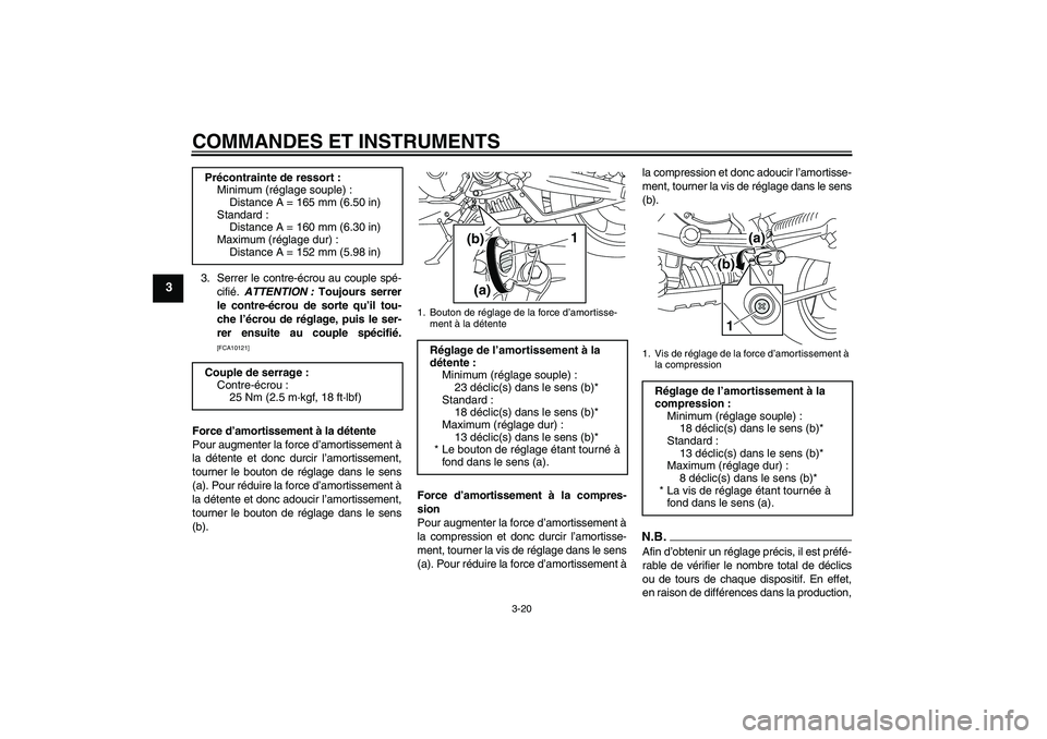 YAMAHA MT-01 2009  Notices Demploi (in French) COMMANDES ET INSTRUMENTS
3-20
3
3. Serrer le contre-écrou au couple spé-
cifié. ATTENTION : Toujours serrer
le contre-écrou de sorte qu’il tou-
che l’écrou de réglage, puis le ser-
rer ensui