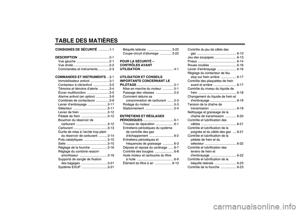 YAMAHA MT-01 2009  Notices Demploi (in French) TABLE DES MATIÈRESCONSIGNES DE SÉCURITÉ ............1-1
DESCRIPTION ..................................2-1
Vue gauche .....................................2-1
Vue droite ............................