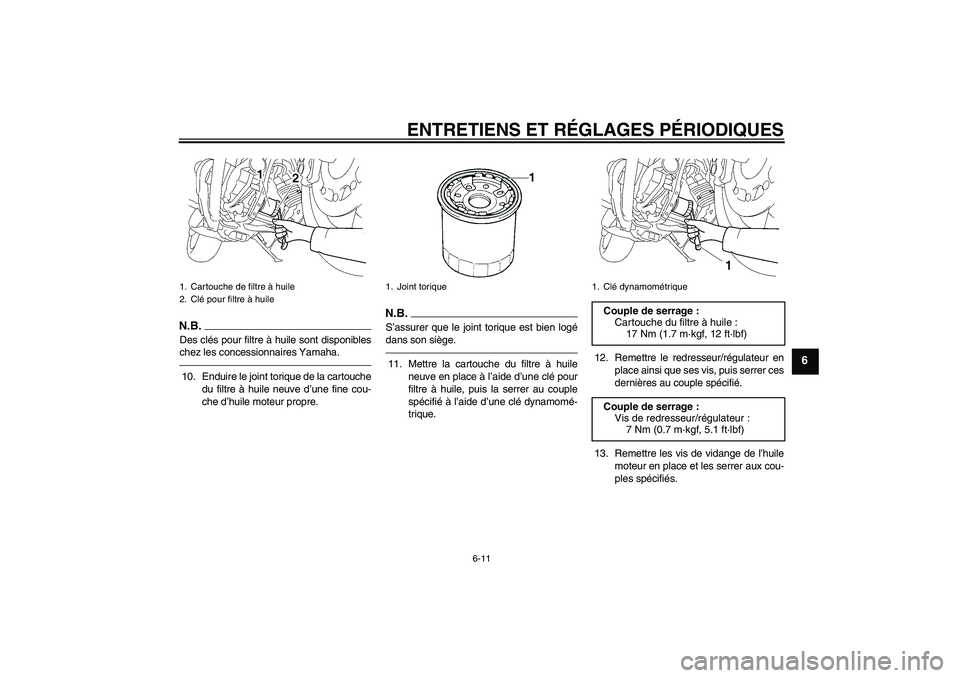 YAMAHA MT-01 2009 Notices Demploi (in French) ENTRETIENS ET RÉGLAGES PÉRIODIQUES
6-11
6
N.B.Des clés pour filtre à huile sont disponibles
chez les concessionnaires Yamaha.10. Enduire le joint torique de la cartouche
du filtre à huile neuve d YAMAHA MT-01 2009 Notices Demploi (in French) ENTRETIENS ET RÉGLAGES PÉRIODIQUES
6-11
6
N.B.Des clés pour filtre à huile sont disponibles
chez les concessionnaires Yamaha.10. Enduire le joint torique de la cartouche
du filtre à huile neuve d