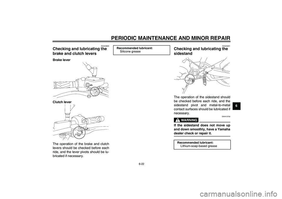 YAMAHA MT-01 2008 Repair Manual PERIODIC MAINTENANCE AND MINOR REPAIR
6-22
6
EAU43600
Checking and lubricating the 
brake and clutch levers Brake lever
Clutch lever
The operation of the brake and clutch
levers should be checked befo