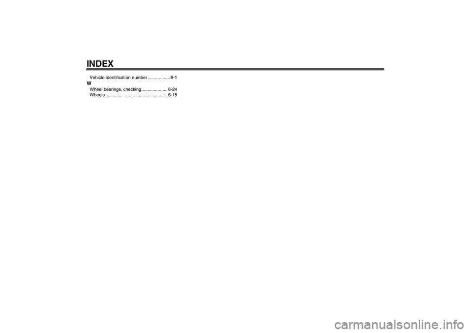 YAMAHA MT-01 2008 Manual Online INDEXVehicle identification number .................. 9-1WWheel bearings, checking ..................... 6-24
Wheels .................................................. 6-15
U5YUE3E0.book  Page 2  Thur