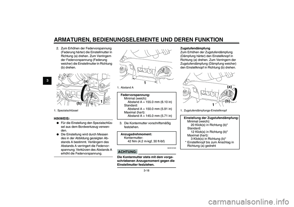YAMAHA MT-01 2008  Betriebsanleitungen (in German) ARMATUREN, BEDIENUNGSELEMENTE UND DEREN FUNKTION
3-18
3
2. Zum Erhöhen der Federvorspannung 
(Federung härter) die Einstellmutter in 
Richtung (a) drehen. Zum Verringern 
der Federvorspannung (Feder
