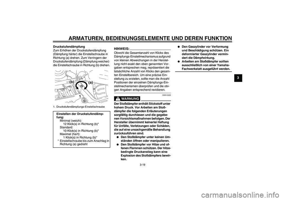 YAMAHA MT-01 2008  Betriebsanleitungen (in German) ARMATUREN, BEDIENUNGSELEMENTE UND DEREN FUNKTION
3-19
3
Druckstufendämpfung
Zum Erhöhen der Druckstufendämpfung 
(Dämpfung härter) die Einstellschraube in 
Richtung (a) drehen. Zum Verringern der