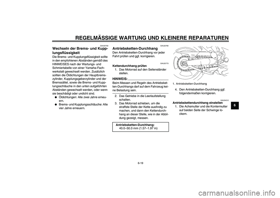 YAMAHA MT-01 2008  Betriebsanleitungen (in German) REGELMÄSSIGE WARTUNG UND KLEINERE REPARATUREN
6-19
6
GAU22750
Wechseln der Brems- und Kupp-
lungsflüssigkeit Die Brems- und Kupplungsflüssigkeit sollte 
in den empfohlenen Abständen gemäß des 
H