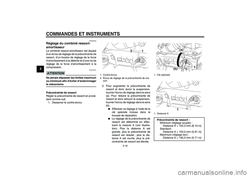 YAMAHA MT-01 2008 Notices Demploi (in French) COMMANDES ET INSTRUMENTS
3-18
3
FAU36754
Réglage du combiné ressort-
amortisseur Le combiné ressort-amortisseur est équipé
d’un écrou de réglage de la précontrainte de
ressort, d’un bouton YAMAHA MT-01 2008 Notices Demploi (in French) COMMANDES ET INSTRUMENTS
3-18
3
FAU36754
Réglage du combiné ressort-
amortisseur Le combiné ressort-amortisseur est équipé
d’un écrou de réglage de la précontrainte de
ressort, d’un bouton
