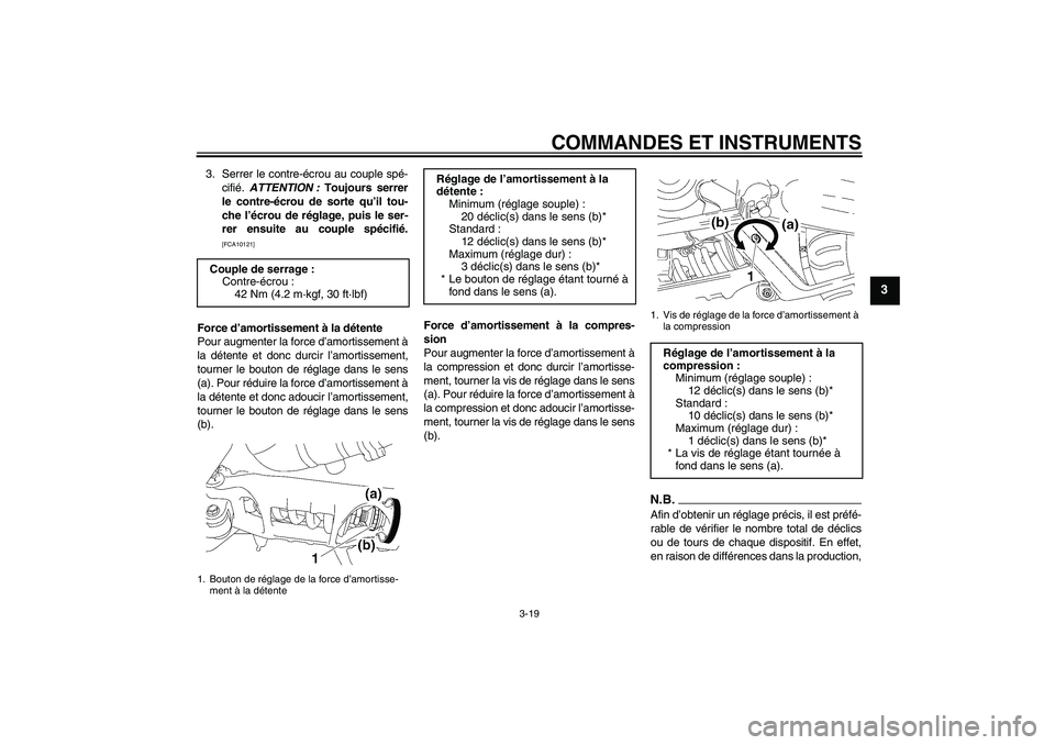 YAMAHA MT-01 2008 Notices Demploi (in French) COMMANDES ET INSTRUMENTS
3-19
3
3. Serrer le contre-écrou au couple spé-
cifié. ATTENTION : Toujours serrer
le contre-écrou de sorte qu’il tou-
che l’écrou de réglage, puis le ser-
rer ensui YAMAHA MT-01 2008 Notices Demploi (in French) COMMANDES ET INSTRUMENTS
3-19
3
3. Serrer le contre-écrou au couple spé-
cifié. ATTENTION : Toujours serrer
le contre-écrou de sorte qu’il tou-
che l’écrou de réglage, puis le ser-
rer ensui