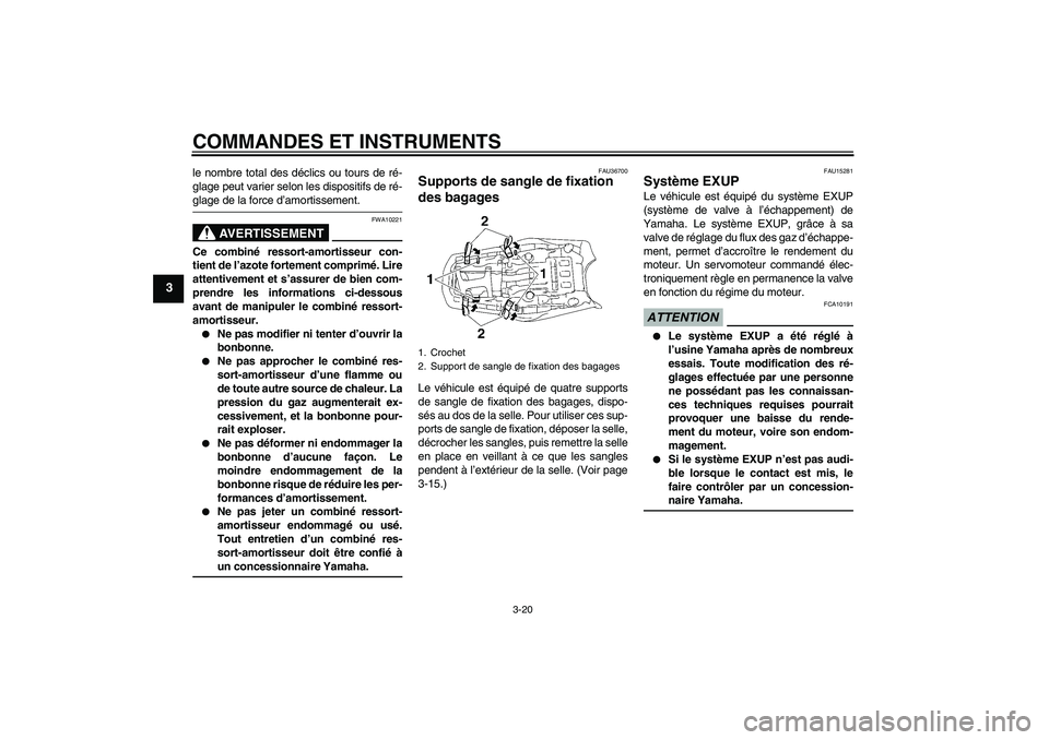 YAMAHA MT-01 2008 Notices Demploi (in French) COMMANDES ET INSTRUMENTS
3-20
3
le nombre total des déclics ou tours de ré-
glage peut varier selon les dispositifs de ré-glage de la force d’amortissement.
AVERTISSEMENT
FWA10221
Ce combiné res YAMAHA MT-01 2008 Notices Demploi (in French) COMMANDES ET INSTRUMENTS
3-20
3
le nombre total des déclics ou tours de ré-
glage peut varier selon les dispositifs de ré-glage de la force d’amortissement.
AVERTISSEMENT
FWA10221
Ce combiné res