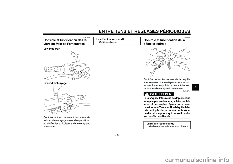 YAMAHA MT-01 2008 Notices Demploi (in French) ENTRETIENS ET RÉGLAGES PÉRIODIQUES
6-22
6
FAU43600
Contrôle et lubrification des le-
viers de frein et d’embrayage Levier de frein
Levier d’embrayage
Contrôler le fonctionnement des leviers de YAMAHA MT-01 2008 Notices Demploi (in French) ENTRETIENS ET RÉGLAGES PÉRIODIQUES
6-22
6
FAU43600
Contrôle et lubrification des le-
viers de frein et d’embrayage Levier de frein
Levier d’embrayage
Contrôler le fonctionnement des leviers de