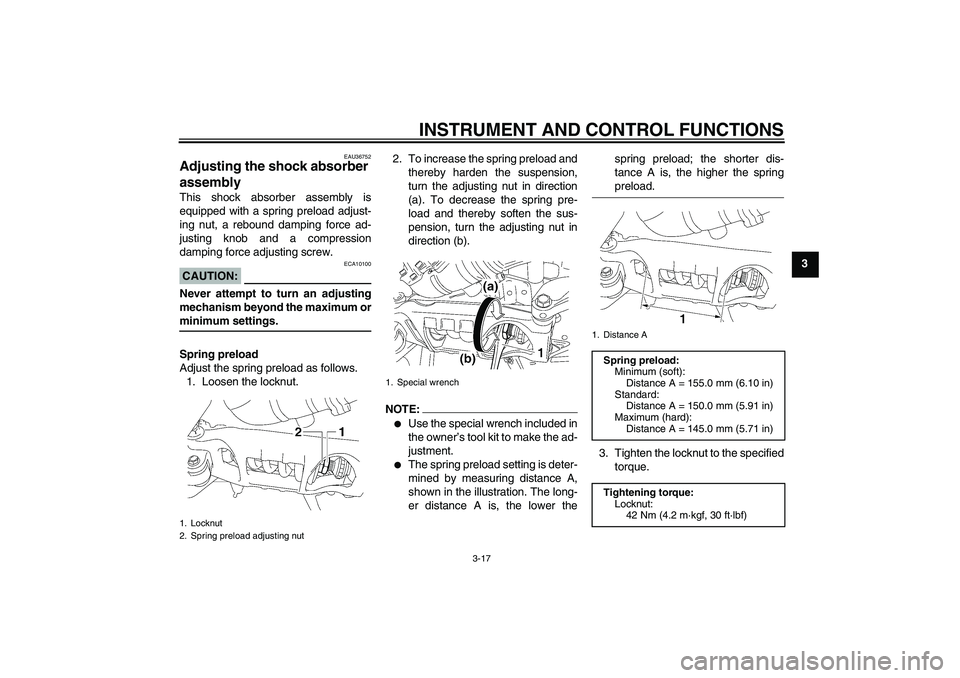 YAMAHA MT-01 2007  Owners Manual INSTRUMENT AND CONTROL FUNCTIONS
3-17
3
EAU36752
Adjusting the shock absorber 
assembly This shock absorber assembly is
equipped with a spring preload adjust-
ing nut, a rebound damping force ad-
just