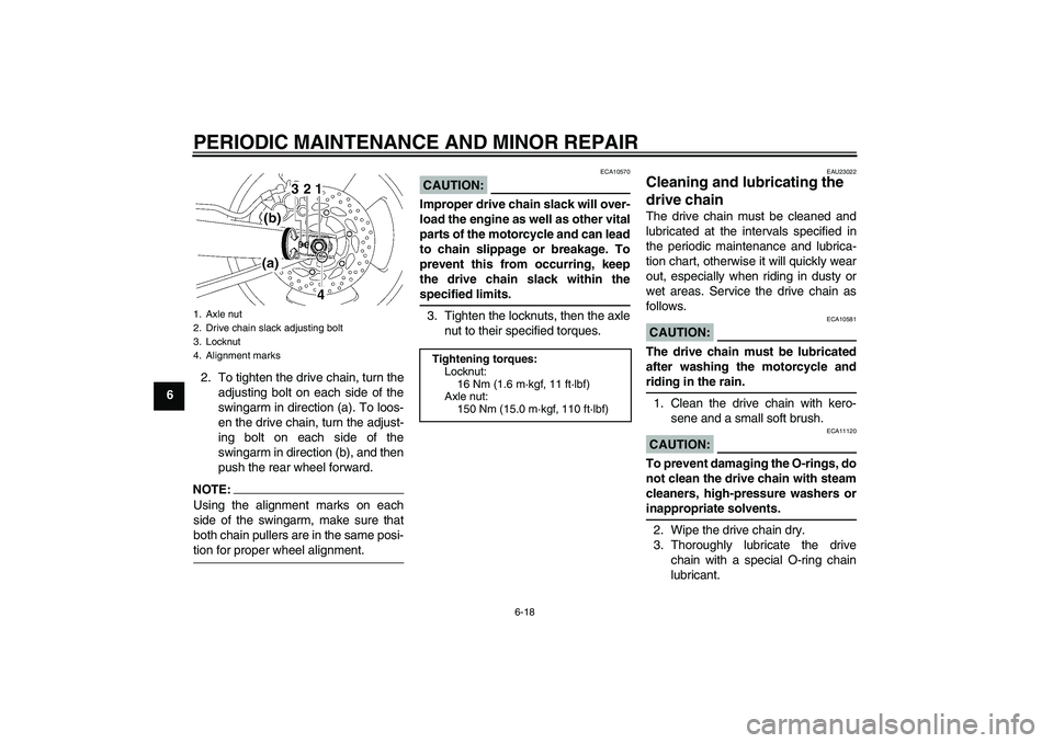 YAMAHA MT-01 2007 Owners Manual PERIODIC MAINTENANCE AND MINOR REPAIR
6-18
62. To tighten the drive chain, turn the
adjusting bolt on each side of the
swingarm in direction (a). To loos-
en the drive chain, turn the adjust-
ing bolt YAMAHA MT-01 2007 Owners Manual PERIODIC MAINTENANCE AND MINOR REPAIR
6-18
62. To tighten the drive chain, turn the
adjusting bolt on each side of the
swingarm in direction (a). To loos-
en the drive chain, turn the adjust-
ing bolt
