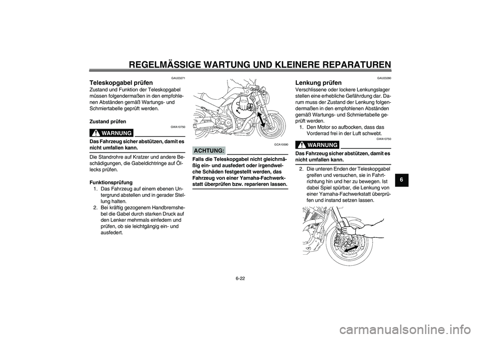 YAMAHA MT-01 2007  Betriebsanleitungen (in German) REGELMÄSSIGE WARTUNG UND KLEINERE REPARATUREN
6-22
6
GAU23271
Teleskopgabel prüfen Zustand und Funktion der Teleskopgabel 
müssen folgendermaßen in den empfohle-
nen Abständen gemäß Wartungs- u
