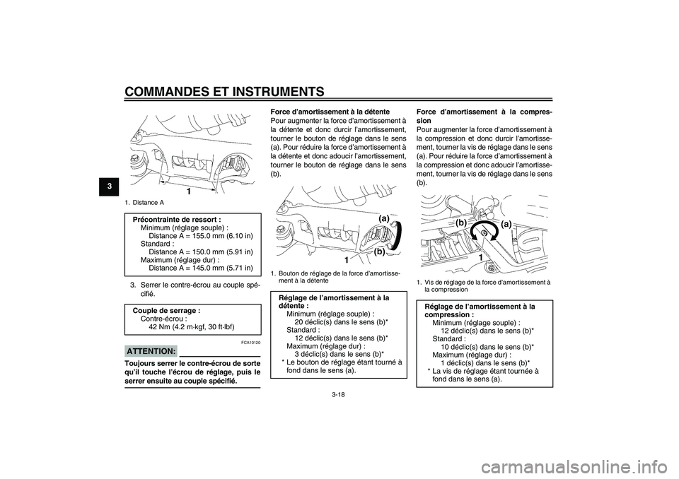 YAMAHA MT-01 2007  Notices Demploi (in French) COMMANDES ET INSTRUMENTS
3-18
3
3. Serrer le contre-écrou au couple spé-
cifié.ATTENTION:
FCA10120
Toujours serrer le contre-écrou de sorte
qu’il touche l’écrou de réglage, puis leserrer ens