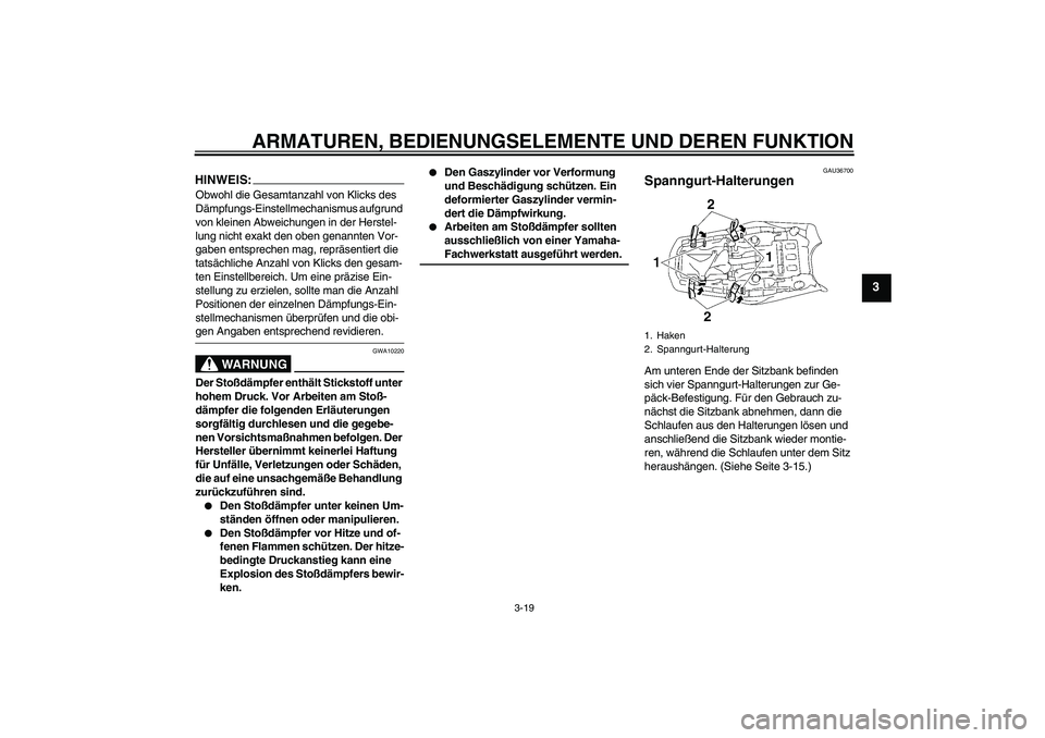 YAMAHA MT-01 2006  Betriebsanleitungen (in German) ARMATUREN, BEDIENUNGSELEMENTE UND DEREN FUNKTION
3-19
3
HINWEIS:Obwohl die Gesamtanzahl von Klicks des 
Dämpfungs-Einstellmechanismus aufgrund 
von kleinen Abweichungen in der Herstel-
lung nicht exa