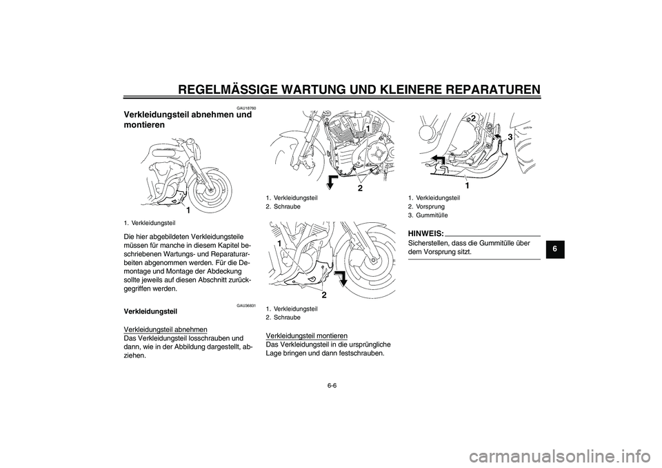 YAMAHA MT-01 2006  Betriebsanleitungen (in German) REGELMÄSSIGE WARTUNG UND KLEINERE REPARATUREN
6-6
6
GAU18760
Verkleidungsteil abnehmen und 
montieren Die hier abgebildeten Verkleidungsteile 
müssen für manche in diesem Kapitel be-
schriebenen Wa