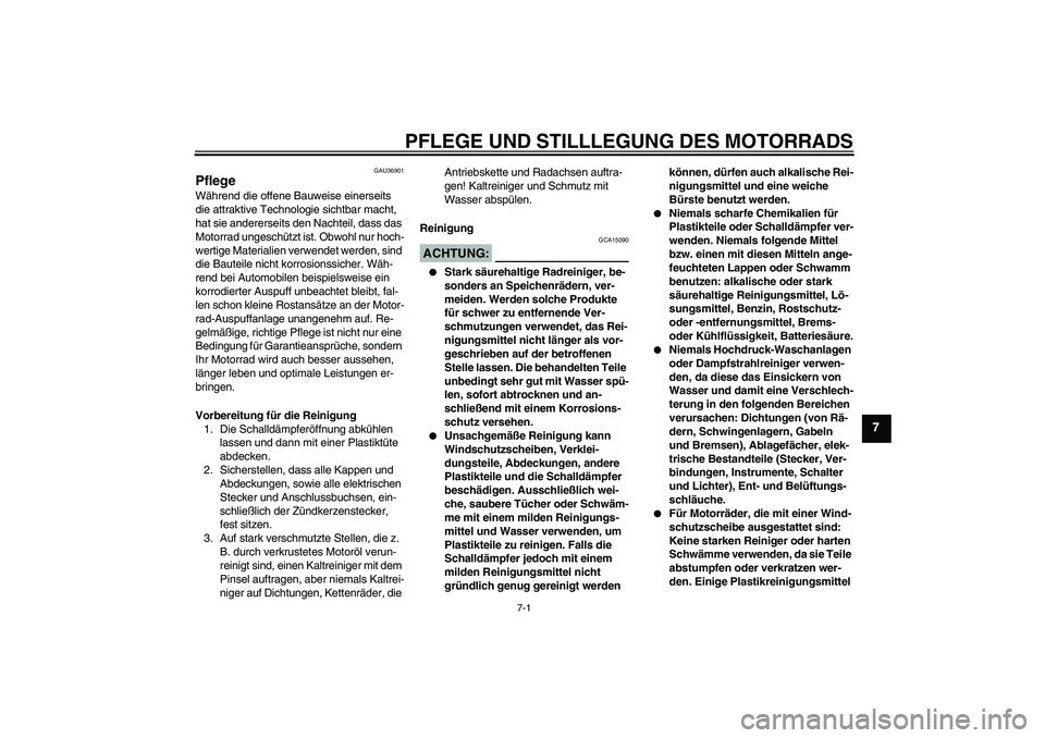 YAMAHA MT-01 2006 Betriebsanleitungen (in German) PFLEGE UND STILLLEGUNG DES MOTORRADS
7-1
7
GAU36901
Pflege Während die offene Bauweise einerseits
die attraktive Technologie sichtbar macht,
hat sie andererseits den Nachteil, dass das
Motorrad un YAMAHA MT-01 2006 Betriebsanleitungen (in German) PFLEGE UND STILLLEGUNG DES MOTORRADS
7-1
7
GAU36901
Pflege Während die offene Bauweise einerseits
die attraktive Technologie sichtbar macht,
hat sie andererseits den Nachteil, dass das
Motorrad un