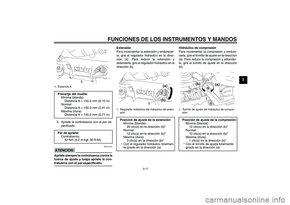 YAMAHA MT-01 2006  Manuale de Empleo (in Spanish) FUNCIONES DE LOS INSTRUMENTOS Y MANDOS
3-17
3
3. Apriete la contratuerca con el par es-
pecificado.ATENCION:
SCA10120
Apriete siempre la contratuerca contra la
tuerca de ajuste y luego apriete la con-