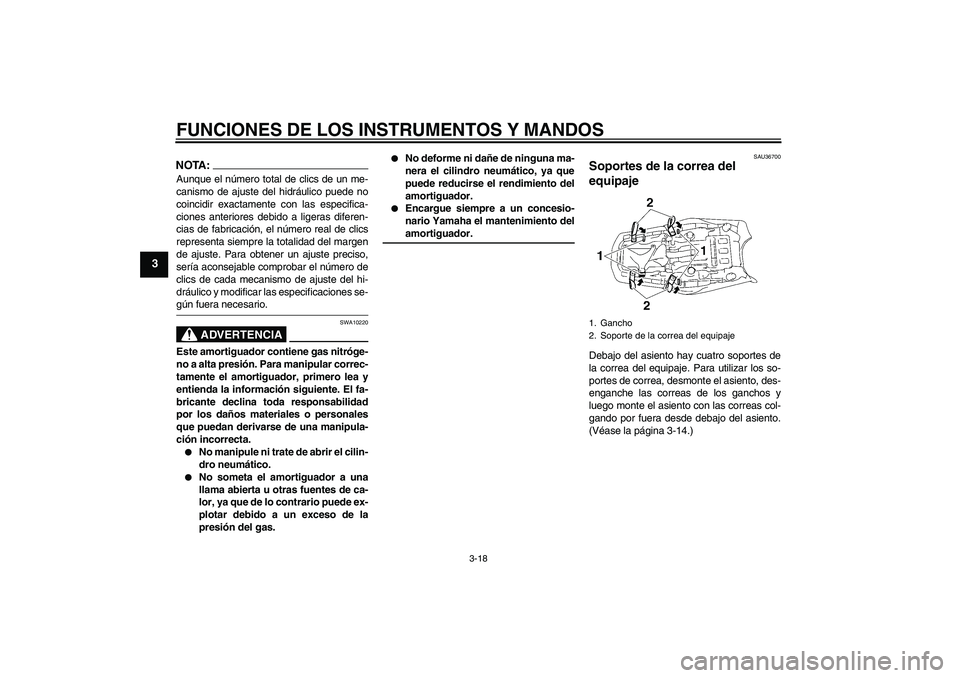 YAMAHA MT-01 2006  Manuale de Empleo (in Spanish) FUNCIONES DE LOS INSTRUMENTOS Y MANDOS
3-18
3
NOTA:Aunque el número total de clics de un me-
canismo de ajuste del hidráulico puede no
coincidir exactamente con las especifica-
ciones anteriores deb